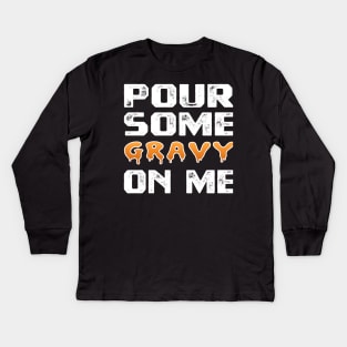 Pour Some Gravy On Me Funny Turkey Thanksgiving Costume Gifts Tee Kids Long Sleeve T-Shirt